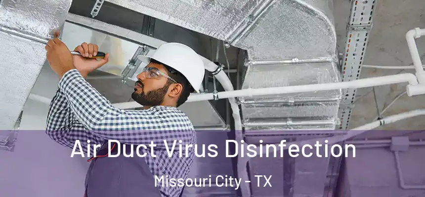 Air Duct Virus Disinfection Missouri City - TX