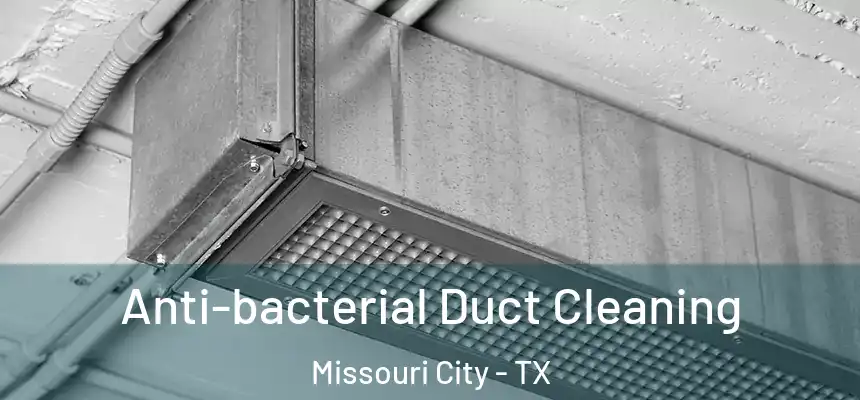Anti-bacterial Duct Cleaning Missouri City - TX