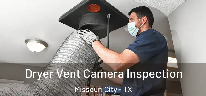 Dryer Vent Camera Inspection Missouri City - TX
