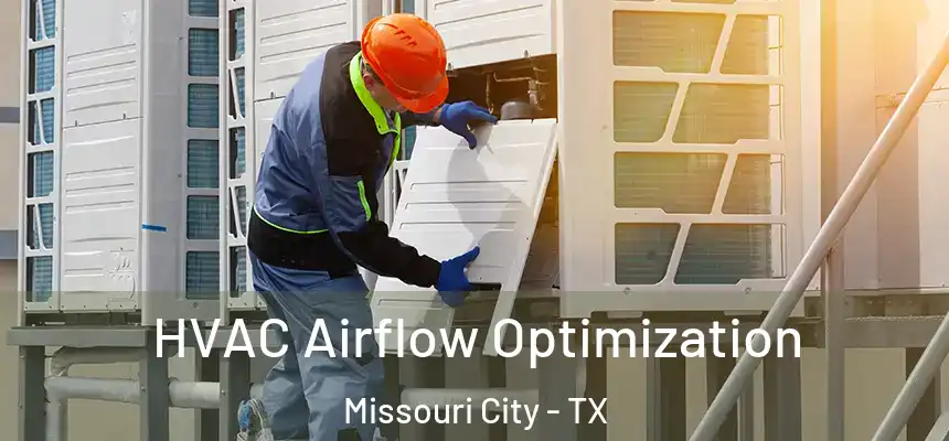  HVAC Airflow Optimization Missouri City - TX