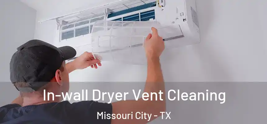 In-wall Dryer Vent Cleaning Missouri City - TX