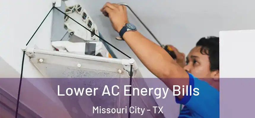 Lower AC Energy Bills Missouri City - TX