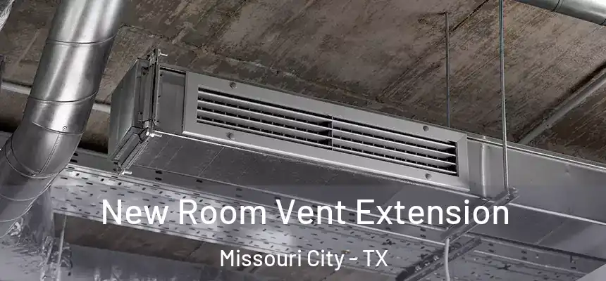 New Room Vent Extension Missouri City - TX