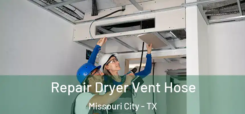 Repair Dryer Vent Hose Missouri City - TX