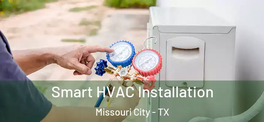 Smart HVAC Installation Missouri City - TX