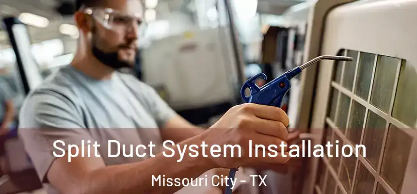  Split Duct System Installation Missouri City - TX