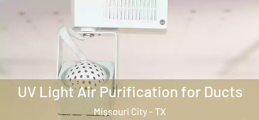 UV Light Air Purification for Ducts Missouri City - TX