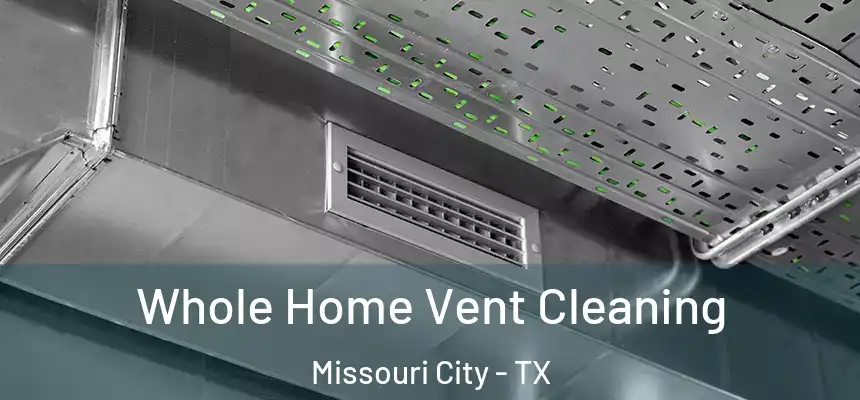 Whole Home Vent Cleaning Missouri City - TX