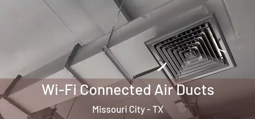  Wi-Fi Connected Air Ducts Missouri City - TX